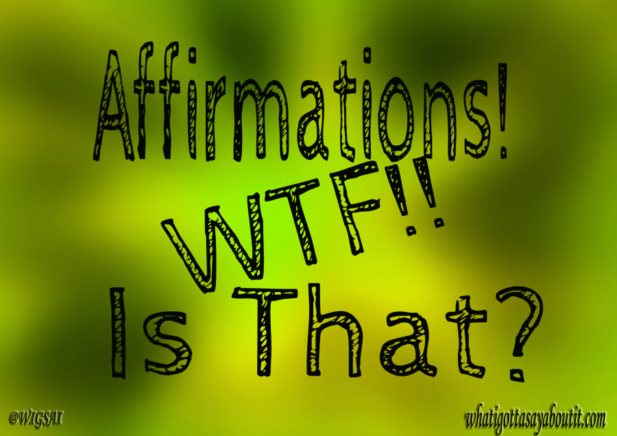 Affirmations! What Is That!